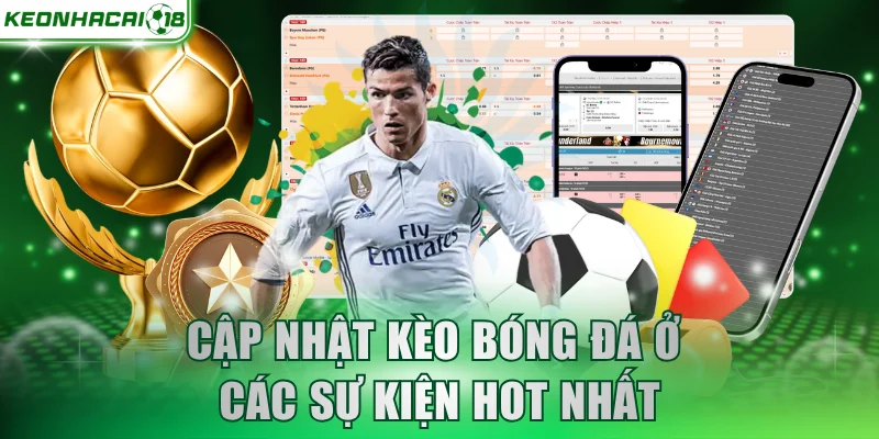Cập nhật kèo bóng đá ở các sự kiện hot nhất