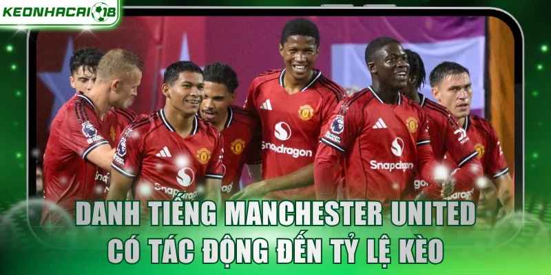 Danh tiếng của Manchester United có tác động đến tỷ lệ kèo
