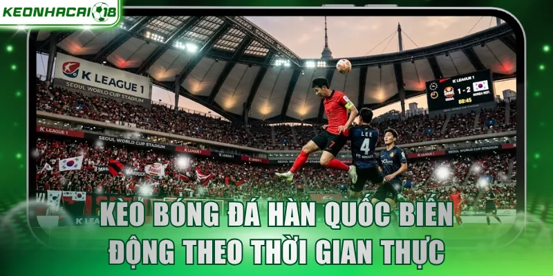 Kèo bóng đá Hàn Quốc biến động theo thời gian thực
