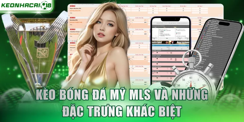 Kèo bóng đá Mỹ MLS và những đặc trưng khác biệt