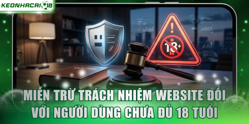Miễn trừ trách nhiệm website đối với người dùng chưa đủ 18 tuổi