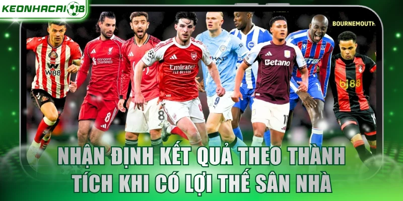 Nhận định kết quả theo thành tích khi có lợi thế sân nhà