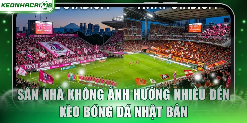 Sân nhà không ảnh hưởng nhiều đến kèo bóng đá Nhật Bản