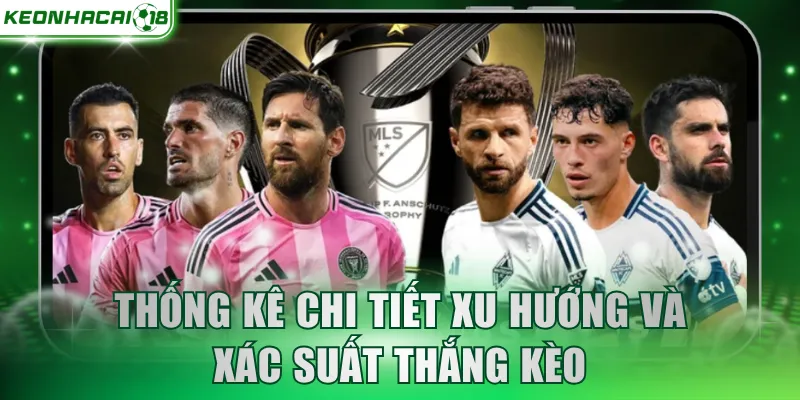 Thống kê chi tiết xu hướng và xác suất thắng kèo