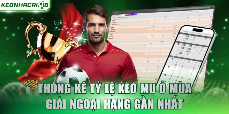 Thống kê tỷ lệ kèo MU ở mùa giải ngoại hạng gần nhất