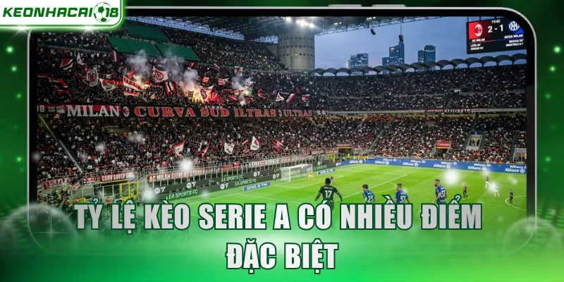 Tỷ lệ kèo Serie A có nhiều điểm đặc biệt