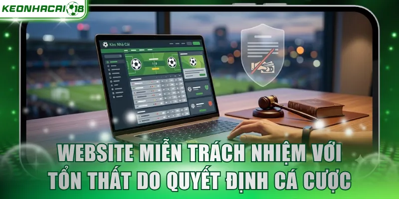 Website được miễn trừ trách nhiệm với tổn thất do quyết định cá cược